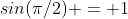 sin(\pi/2) = 1