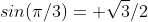 sin(\pi/3)= \sqrt{3}/2