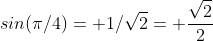 sin(\pi/4)= 1/\sqrt{2}= \frac{\sqrt{2}}{2}