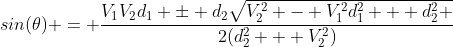 sin(\theta) = \frac{V_1V_2d_1 \pm d_2\sqrt{V_2^2 - V_1^2d_1^2 + d_2^2 }}{2(d_2^2 + V_2^2)}