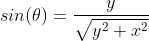 sin(\theta)=\frac{y}{\sqrt{y^2+x^2}}