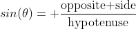 sin(\theta)= \frac{\text{opposite side}}{\text{hypotenuse}}