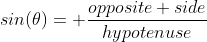 sin(\theta)= \frac{opposite side}{hypotenuse}