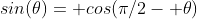 sin(\theta)= cos(\pi/2- \theta)