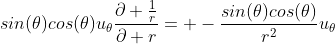 sin(\theta)cos(\theta)u_\theta\frac{\partial \frac{1}{r}}{\partial r}= -\frac{sin(\theta)cos(\theta)}{r^2}u_\theta