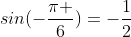 sin(-\frac{\pi }{6})=-\frac{1}{2}