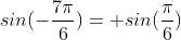 sin(-\frac{7\pi}{6})= sin(\frac{\pi}{6})
