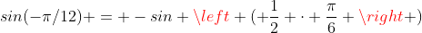 sin(-\pi/12) = -sin \left ( \frac{1}{2} \cdot \frac{\pi}{6} \right )