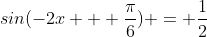 sin(-2x + \frac{\pi}{6}) = \frac{1}{2}