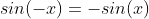 sin(-x)=-sin(x)