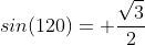 sin(120)= \frac{\sqrt{3}}{2}