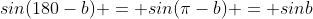 sin(180-b) = sin(\pi-b) = sinb