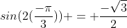 sin(2(\frac{-\pi}{3})) = \frac{-\sqrt{3}}{2}