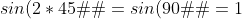 sin(2*45�)=sin(90�)=1