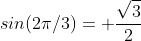 sin(2\pi/3)= \frac{\sqrt{3}}{2}