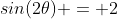 sin(2\theta) = 2~sin(\theta)~cos(\theta)