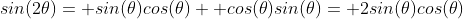 sin(2\theta)= sin(\theta)cos(\theta)+ cos(\theta)sin(\theta)= 2sin(\theta)cos(\theta)