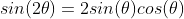 sin(2\theta)=2sin(\theta)cos(\theta)