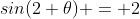 sin(2 \theta) = 2~sin(\theta)~cos(\theta)