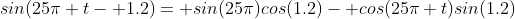 sin(25\pi t- 1.2)= sin(25\pi)cos(1.2)- cos(25\pi t)sin(1.2)