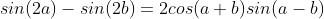 sin(2a)-sin(2b)=2cos(a+b)sin(a-b)