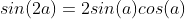 sin(2a)=2sin(a)cos(a)