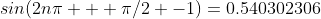 sin(2n\pi + \pi/2 -1)=0.540302306