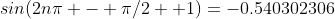 sin(2n\pi - \pi/2 +1)=-0.540302306