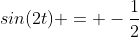sin(2t) = -\frac{1}{2}