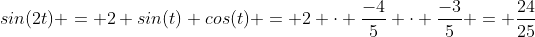 sin(2t) = 2 sin(t) cos(t) = 2 \cdot \frac{-4}{5} \cdot \frac{-3}{5} = \frac{24}{25}