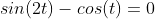 sin(2t)-cos(t)=0