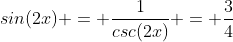 sin(2x) = \frac{1}{csc(2x)} = \frac{3}{4}
