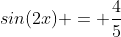 sin(2x) = \frac{4}{5}