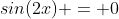 sin(2x) = 0