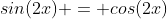 sin(2x) = cos(2x)
