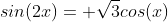 sin(2x)= \sqrt{3}cos(x)