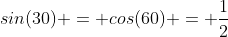sin(30) = cos(60) = \frac{1}{2}