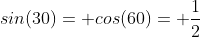 sin(30)= cos(60)= \frac{1}{2}