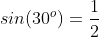 sin(30^o)=\frac{1}{2}