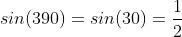 sin(390)=sin(30)=\frac{1}{2}