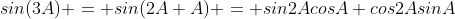 sin(3A) = sin(2A+A) = sin2AcosA+cos2AsinA