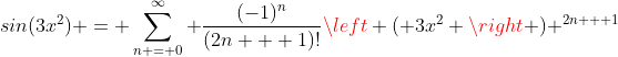 sin(3x^2) = \sum_{n = 0}^{\infty} \frac{(-1)^n}{(2n + 1)!}\left ( 3x^2 \right ) ^{2n + 1}