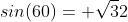 sin(60)= \sqrt{3}{2}