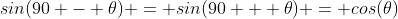 sin(90 - \theta) = sin(90 + \theta) = cos(\theta)