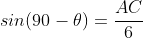 sin(90-\theta)=\frac{AC}{6}