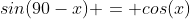 sin(90-x) = cos(x)