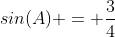 sin(A) = \frac{3}{4}
