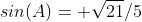 sin(A)= \sqrt{21}/5