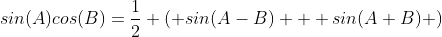 sin(A)cos(B)=\dfrac{1}{2} \left( sin(A-B) + sin(A+B) \right)