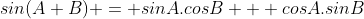 sin(A+B) = sinA.cosB + cosA.sinB